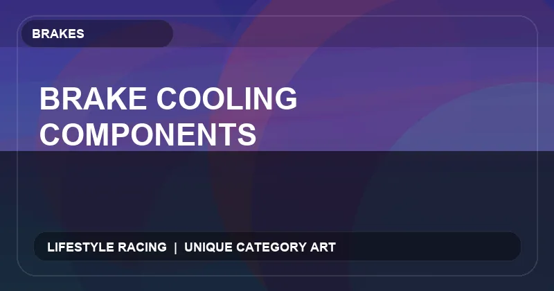 Brake Cooling Components